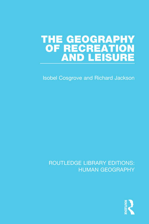 Book cover of The Geography of Recreation and Leisure (Routledge Library Editions: Human Geography #4)