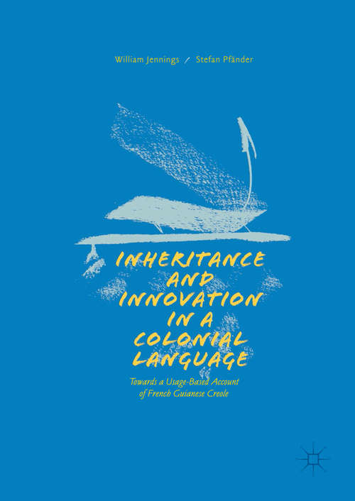 Book cover of Inheritance and Innovation in a Colonial Language: Towards a Usage-Based Account of French Guianese Creole