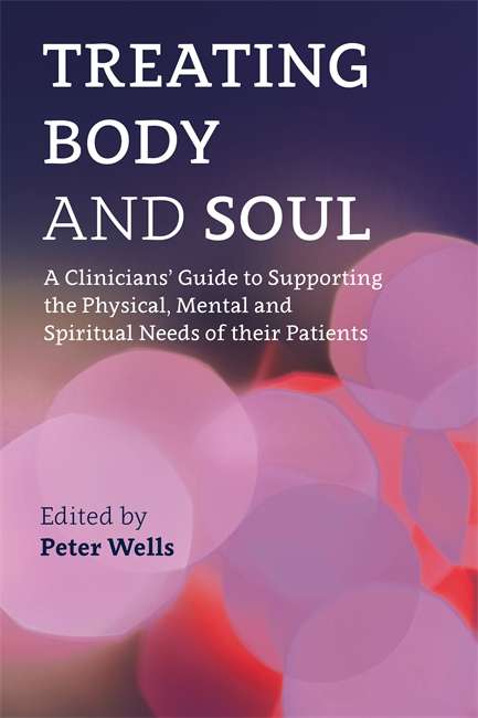 Book cover of Treating Body and Soul: A Clinicians’ Guide to Supporting the Physical, Mental and Spiritual Needs of Their Patients