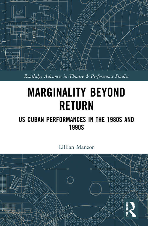 Book cover of Marginality Beyond Return: US Cuban Performances in the 1980s and 1990s (Routledge Advances in Theatre & Performance Studies)