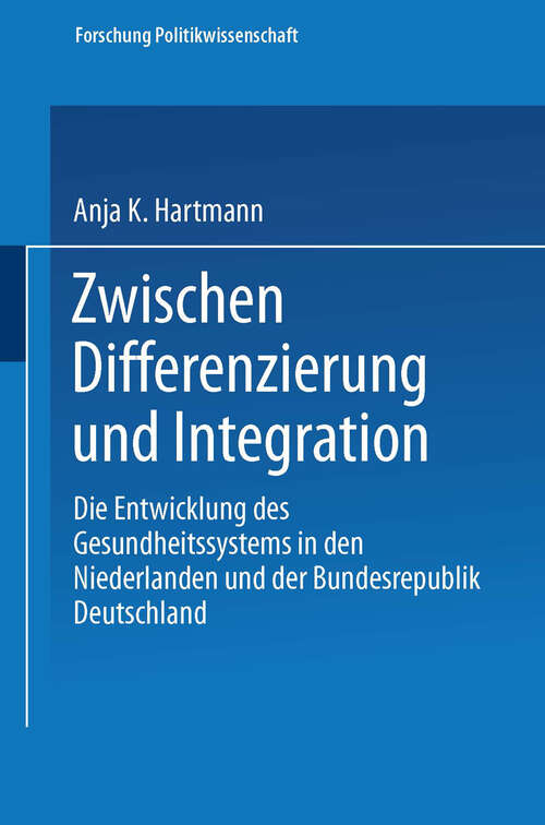 Book cover of Zwischen Differenzierung und Integration: Die Entwicklung des Gesundheitssystems in den Niederlanden und der Bundesrepublik Deutschland (2002) (Forschung Politik #138)