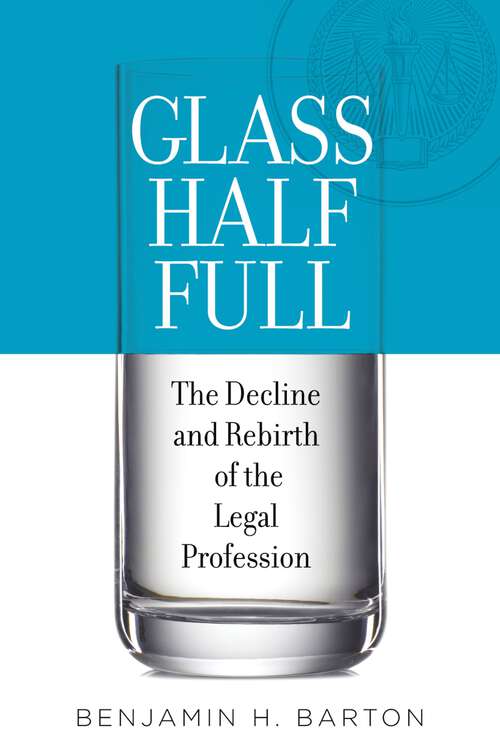 Book cover of Glass Half Full: The Decline and Rebirth of the Legal Profession