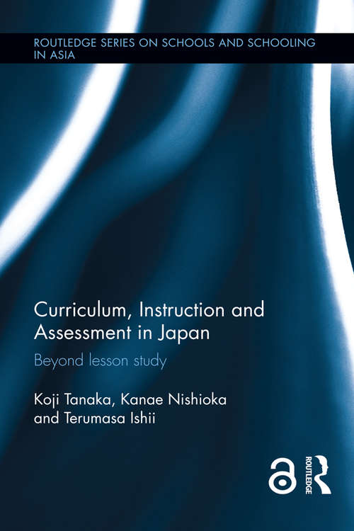 Book cover of Curriculum, Instruction and Assessment in Japan: Beyond lesson study (Routledge Series on Schools and Schooling in Asia)