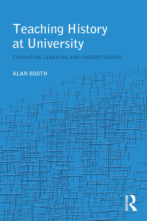 Book cover of Teaching History at University: Enhancing Learning and Understanding