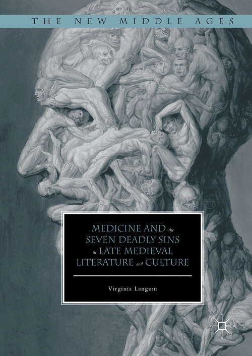 Book cover of Medicine and the Seven Deadly Sins in Late Medieval Literature and Culture (1st ed. 2016) (The New Middle Ages)