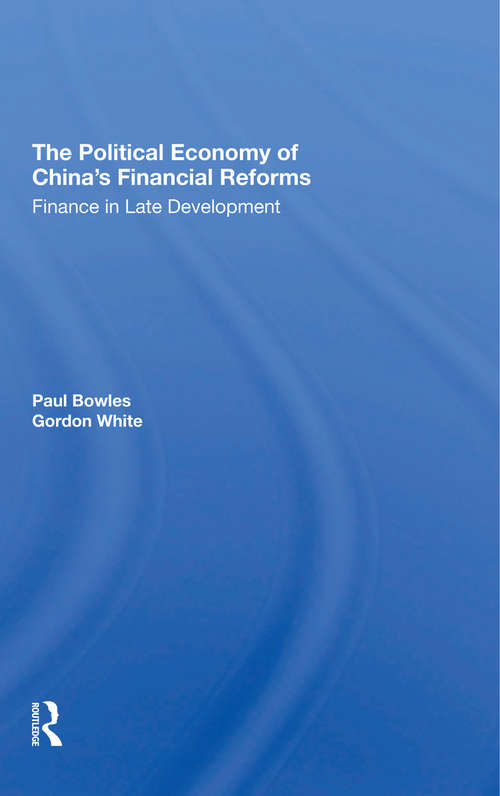 Book cover of The Political Economy Of China's Financial Reforms: Finance In Late Development