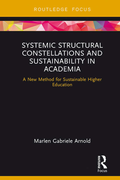 Book cover of Systemic Structural Constellations and Sustainability in Academia: A New Method for Sustainable Higher Education