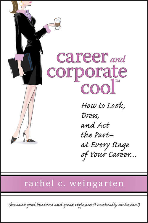 Book cover of Career and Corporate Cool: How to Look, Dress, and Act the Part -- At Every Stage in Your Career...