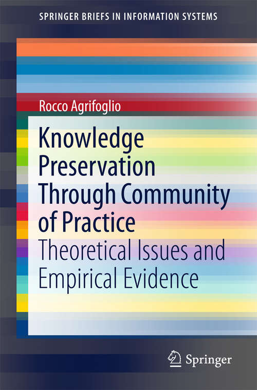 Book cover of Knowledge Preservation Through Community of Practice: Theoretical Issues and Empirical Evidence (1st ed. 2015) (SpringerBriefs in Information Systems)