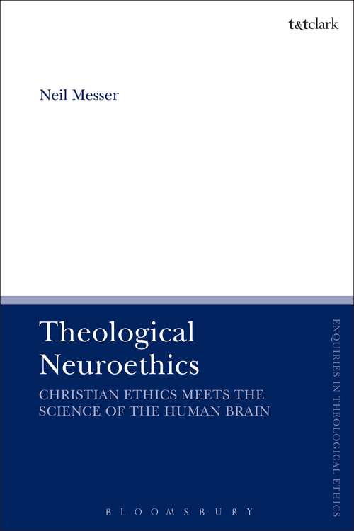 Book cover of Theological Neuroethics: Christian Ethics Meets the Science of the Human Brain (T&T Clark Enquiries in Theological Ethics)