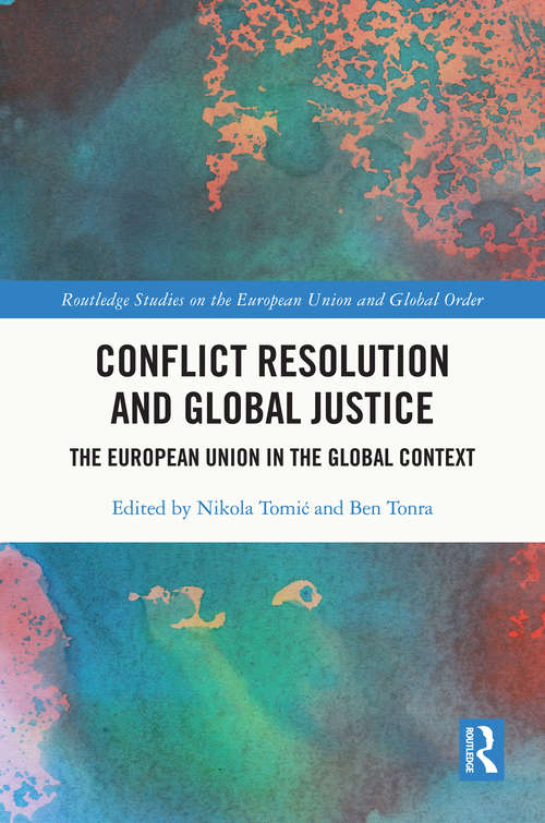 Book cover of Conflict Resolution and Global Justice: The European Union in the Global Context (Routledge Studies on the European Union and Global Order)