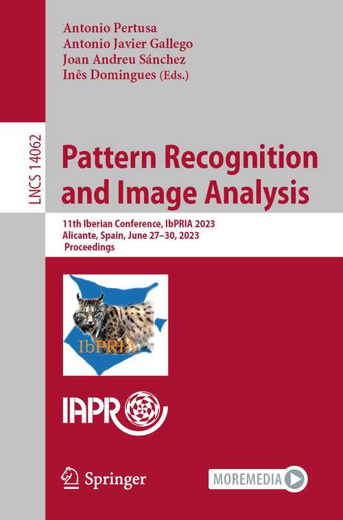 Book cover of Pattern Recognition and Image Analysis: 11th Iberian Conference, IbPRIA 2023, Alicante, Spain, June 27–30, 2023, Proceedings (1st ed. 2023) (Lecture Notes in Computer Science #14062)