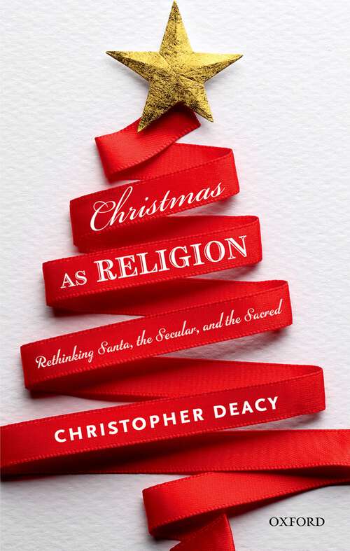 Book cover of Christmas as Religion: Rethinking Santa, the Secular, and the Sacred