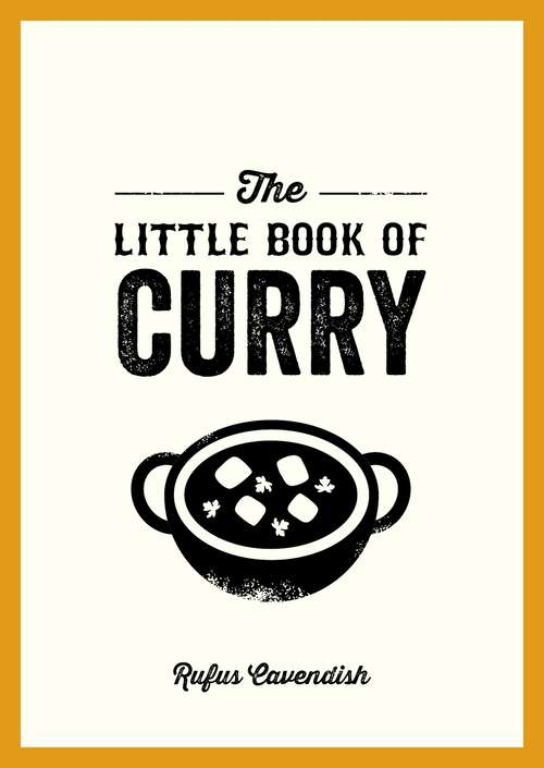 Book cover of The Little Book of Curry: A Pocket Guide to the Wonderful World of Curry, Featuring Recipes, Trivia and More