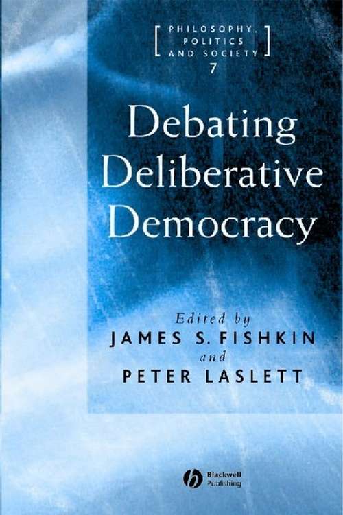 Book cover of Debating Deliberative Democracy (Philosophy, Politics & Society)