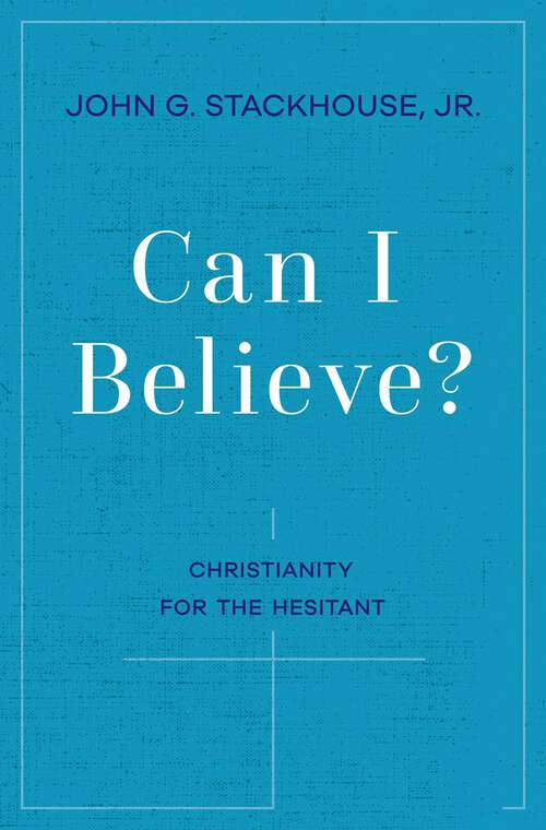 Book cover of Can I Believe?: Christianity for the Hesitant