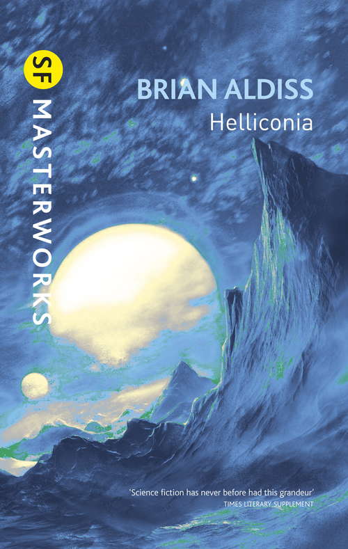 Book cover of Helliconia: Helliconia Spring, Helliconia Summer, Helliconia Winter (S.F. MASTERWORKS: Bks. 1-3)