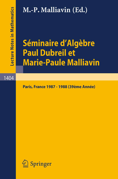 Book cover of Séminaire d'Algèbre Paul Dubreil et Marie-Paule Malliavin: Proceedings Paris 1987-1988 (39ème Année) (1989) (Lecture Notes in Mathematics #1404)