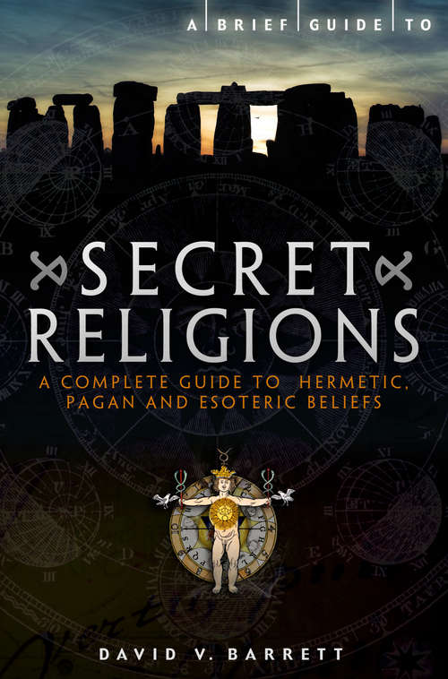 Book cover of A Brief Guide to Secret Religions: A Complete Guide to Hermetic, Pagan and Esoteric Beliefs (Brief Histories)