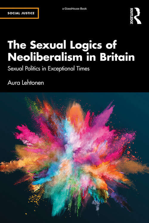 Book cover of The Sexual Logics of Neoliberalism in Britain: Sexual Politics in Exceptional Times (Social Justice)