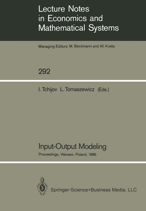 Book cover of Input-Output Modeling: Proceedings of the Sixth IIASA (International Institute for Applied Systems Analysis) Task Force Meeting on Input-Output Modeling Held in Warsaw, Poland, December 16–18, 1985 (1987) (Lecture Notes in Economics and Mathematical Systems #292)