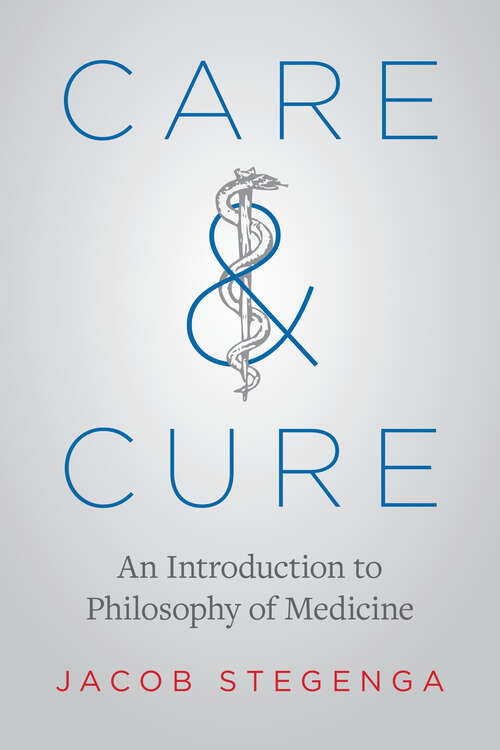 Book cover of Care and Cure: An Introduction to Philosophy of Medicine