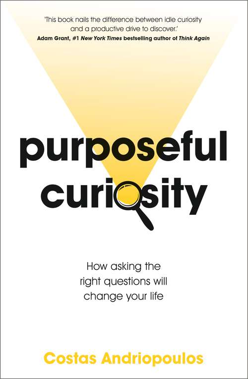 Book cover of Purposeful Curiosity: How asking the right questions will change your life