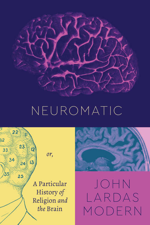Book cover of Neuromatic: Or, A Particular History of Religion and the Brain (Class 200: New Studies in Religion)