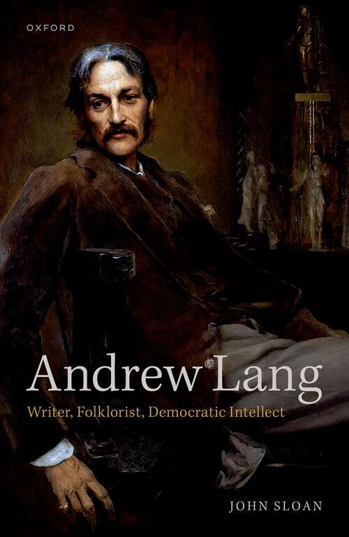 Book cover of Andrew Lang: Writer, Folklorist, Democratic Intellect