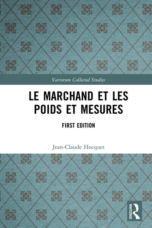 Book cover of Le marchand et les poids et mesures (Variorum Collected Studies)
