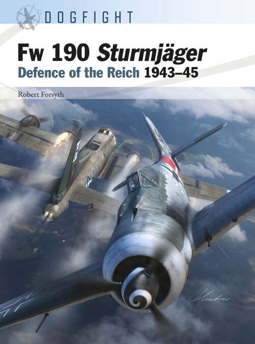 Book cover of Fw 190 Sturmjäger: Defence of the Reich 1943–45 (Dogfight #11)