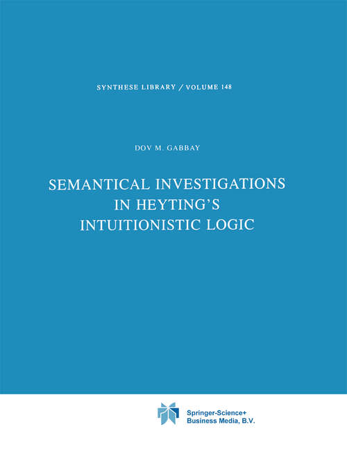 Book cover of Semantical Investigations in Heyting's Intuitionistic Logic (1981) (Synthese Library #148)