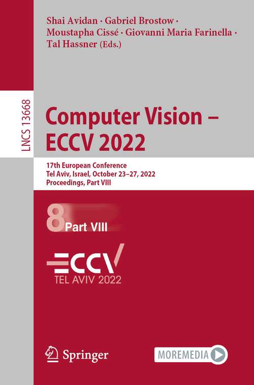 Book cover of Computer Vision – ECCV 2022: 17th European Conference, Tel Aviv, Israel, October 23–27, 2022, Proceedings, Part VIII (1st ed. 2022) (Lecture Notes in Computer Science #13668)