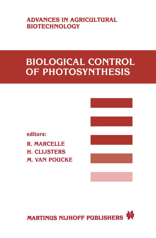 Book cover of Biological Control of Photosynthesis: Proceedings of a conference held at the ‘Limburgs Universitair Centrum’, Diepenbeek, Belgium, 26–30 August 1985 (1986) (Advances in Agricultural Biotechnology #19)