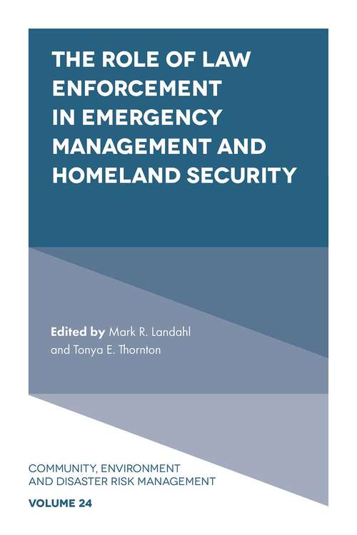 Book cover of The Role of Law Enforcement in Emergency Management and Homeland Security (Community, Environment and Disaster Risk Management #24)