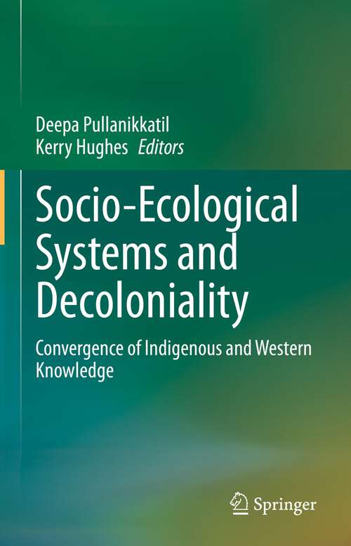 Book cover of Socio-Ecological Systems and Decoloniality: Convergence of Indigenous and Western Knowledge (1st ed. 2022)