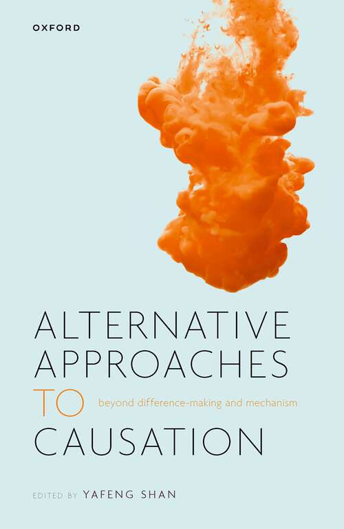 Book cover of Alternative Approaches to Causation: Beyond Difference-making and Mechanism