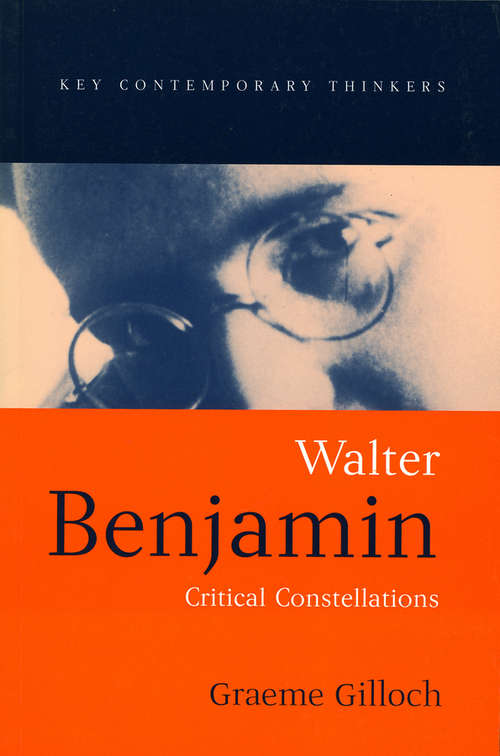 Book cover of Walter Benjamin: Critical Constellations (Key Contemporary Thinkers)
