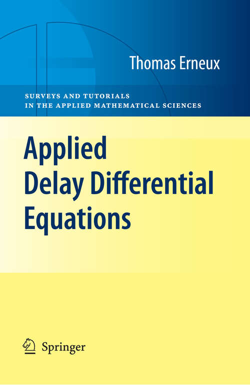 Book cover of Applied Delay Differential Equations (2009) (Surveys and Tutorials in the Applied Mathematical Sciences #3)