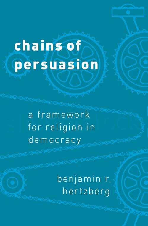 Book cover of Chains of Persuasion: A Framework for Religion in Democracy