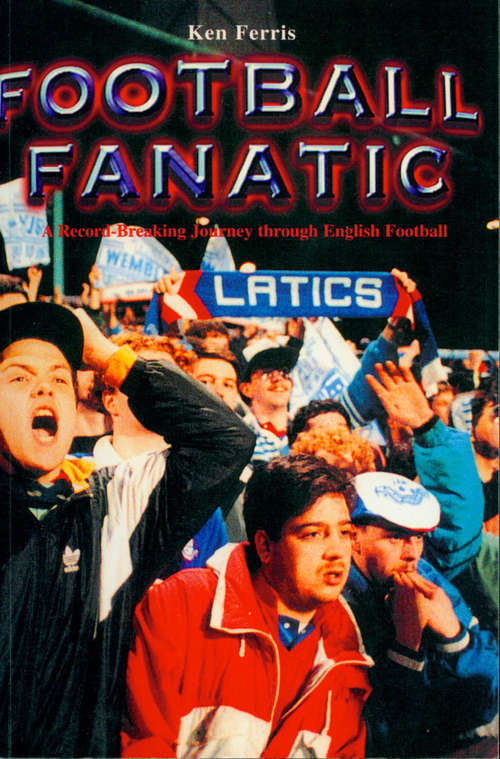 Book cover of Football Fanatic: A Record Breaking Journey Through English Football
