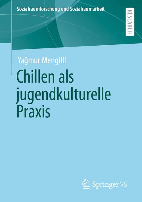 Book cover of Chillen als jugendkulturelle Praxis (1. Aufl. 2022) (Sozialraumforschung und Sozialraumarbeit #24)