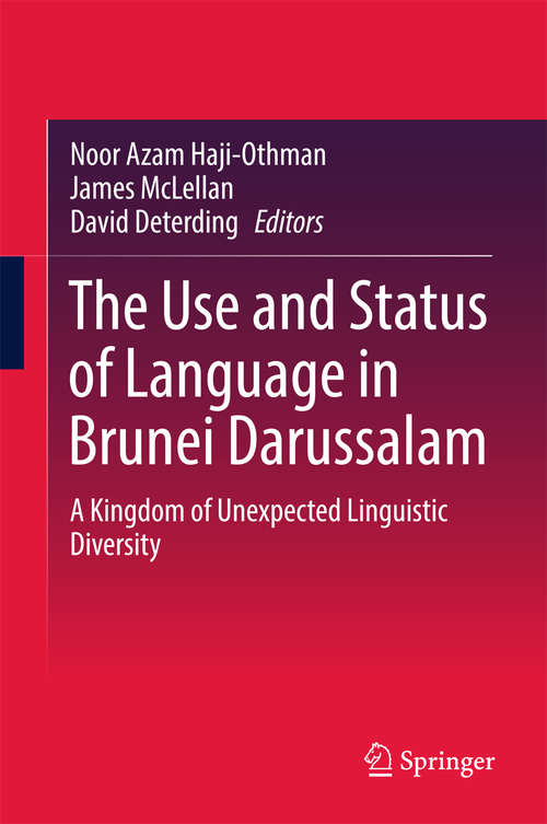 Book cover of The Use and Status of Language in Brunei Darussalam: A Kingdom of Unexpected Linguistic Diversity (1st ed. 2016)
