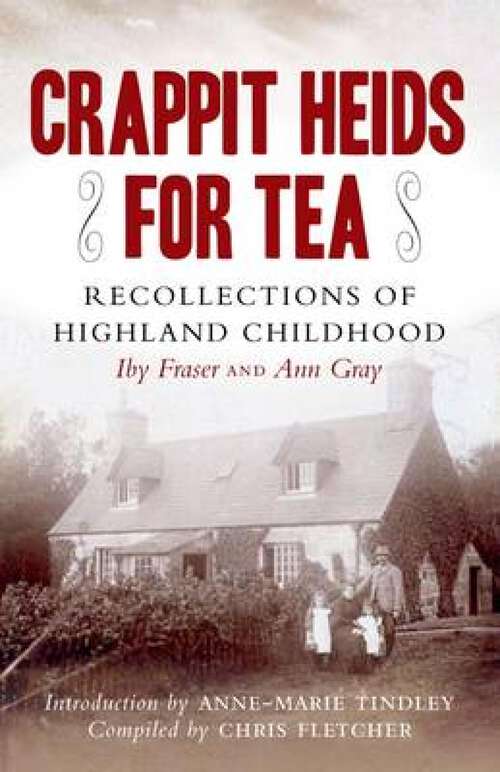 Book cover of Crappit Heids for Tea: Recollections of a Highland Childhood