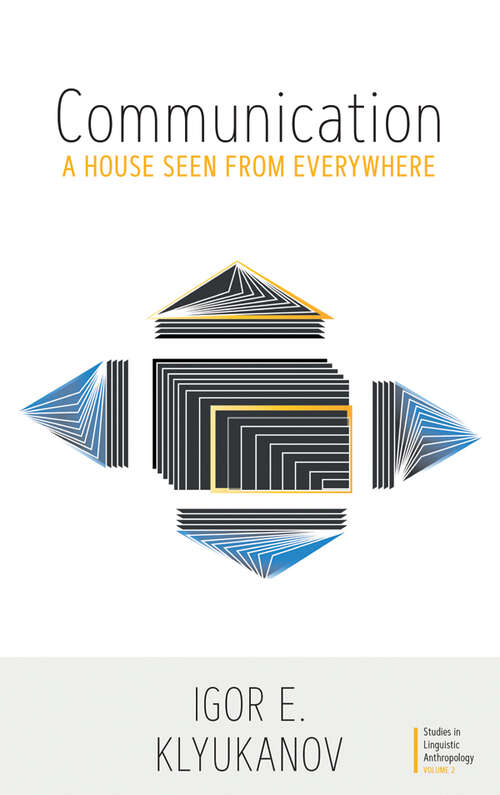 Book cover of Communication: A House Seen from Everywhere (Studies in Linguistic Anthropology #2)