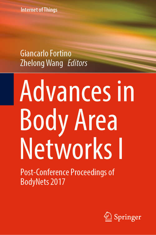 Book cover of Advances in Body Area Networks I: Post-Conference Proceedings of BodyNets 2017 (1st ed. 2019) (Internet of Things)