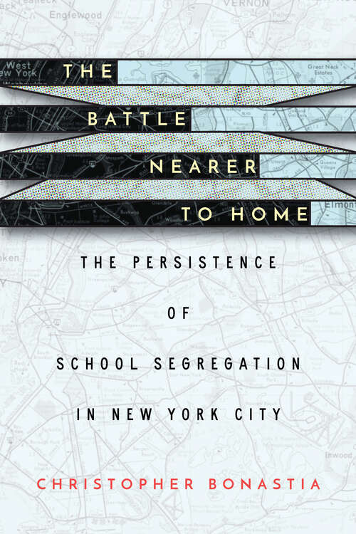 Book cover of The Battle Nearer to Home: The Persistence of School Segregation in New York City