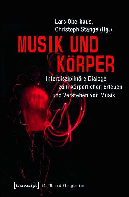 Book cover of Musik und Körper: Interdisziplinäre Dialoge zum körperlichen Erleben und Verstehen von Musik (Musik und Klangkultur #20)