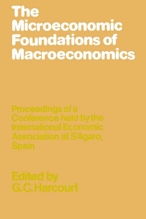 Book cover of The Microeconomic Foundations of Macroeconomics (1st ed. 1977) (International Economic Association Series)