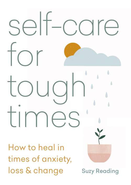 Book cover of Self-care for Tough Times: How to heal in times of anxiety, loss and change